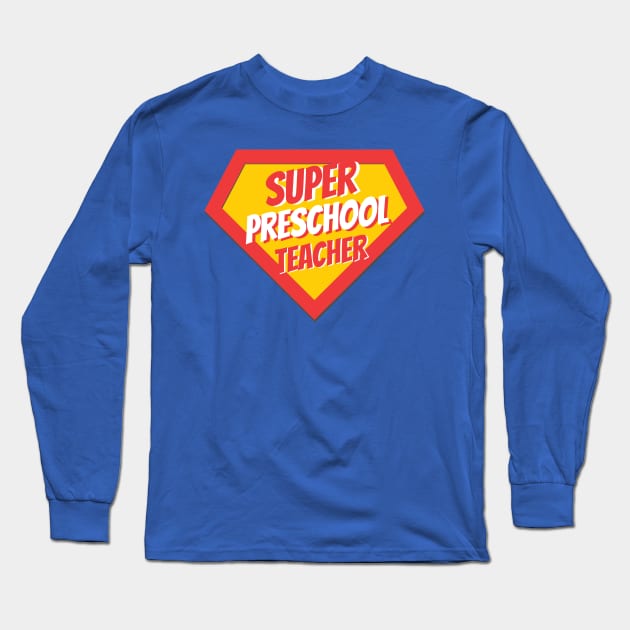 Preschool Teacher Gifts | Super Preschool Teacher Long Sleeve T-Shirt by BetterManufaktur